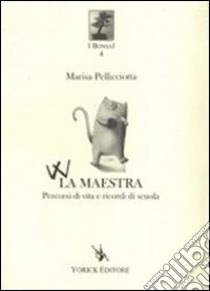 W la maestra. Percorsi di vita e ricordi di scuola libro di Pellicciotta Marisa