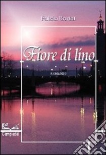 Fiore di lino libro di Bortot Fulcio