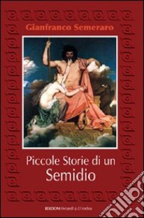 Piccole storie di un semidio libro di Semeraro Gianfranco