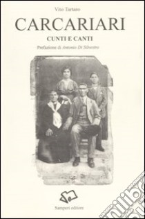 Carcariari. Cunti e canti. Testo italiano a fronte libro di Tartaro Vito