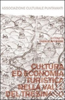 Cultura ed economia turistica nella valle del Tresinaro libro di Ferrari G. (cur.)