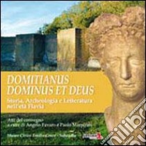 Domitianus et deus. Storia, archeologia e letteratura dell'età Flavia libro di Favaro Angelo