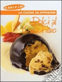 Dolci al cucchiaio libro di Neri V. (cur.)