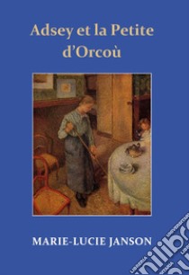 Adsey et la petite d'Orcoù. Nuova ediz. libro di Jean Haffner Luce