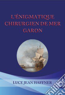 L'énigmatique chirurgien de mer Garon libro di Jean Haffner Luce