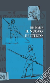 Il nuovo epitteto. Testo ceco a fronte libro di Kolár Jirí