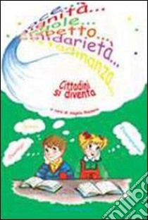 Cittadini si diventa. Percorso operativo triennale sull'educazione alla cittadinanza attiva e alla legalità libro di Rosauro A. (cur.)