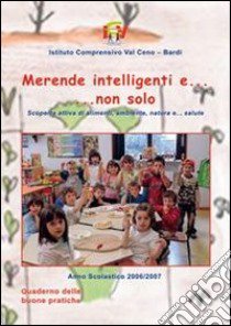 Merende intelligenti e... non solo. Scoperta attiva di alimenti, natura e... salute libro di Pioli M. (cur.)