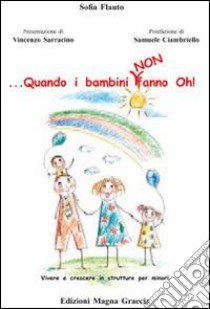 ... Quando i bambini non fanno oh! Vivere e crescere in strutture per minori libro di Flauto Sofia