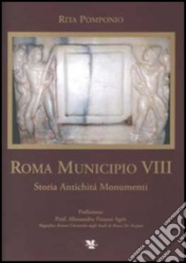 Roma Municipio VIII. Storia antichità monumenti libro di Pomponio Rita