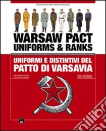 Warsaw pact. Uniforms & ranks-Uniformi e distintivi delle forze armate del patto di Varsavia. Ediz. bilingue libro di Ponchiroli C. (cur.)