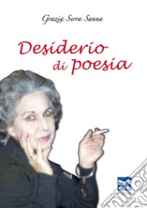 Desiderio di poesia libro di Serra Sanna Grazia