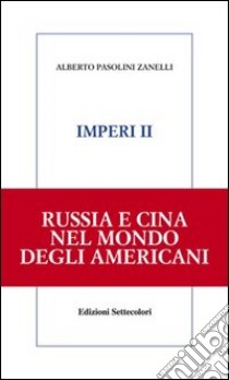 Imperi. Russia e Cina nel mondo degli americani. Vol. 2 libro di Pasolini Zanelli Alberto; Cabona M. (cur.); Paliaga S. (cur.); Grillo M. (cur.)