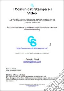 I comunicati stampa e i video. La via più breve e duratura per far conoscere la propria azienda libro di Pivari Fabrizio