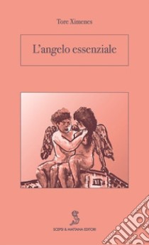 L'angelo essenziale libro di Ximenes Tore