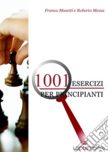 1001 esercizi per principianti libro di Masetti Franco; Messa Roberto