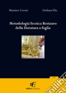 Metodologia tecnica restauro della doratura a foglia libro di Ceroni Massimo; Elia Giuliana