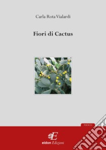 Fiori di cactus libro di Rota Vialardi Carla