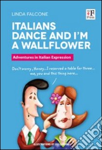 Italians dance and I'm a wallflower. Italian Voices. A Window on language and customs in Italy libro di Falcone Linda