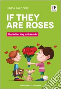 If they are roses. The italian way with words libro di Falcone Linda