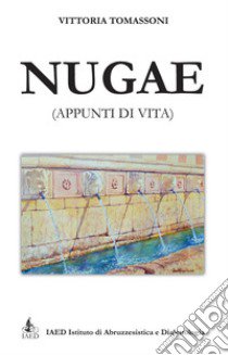 Nugae (appunti di vita). Nuova ediz. libro di Tomassoni Vittoria