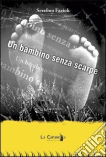 Un bambino senza scarpe libro di Fazioli Serafino