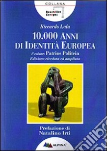 Diecimila anni di identità europea. Pàtrios politèia libro di Lala Riccardo