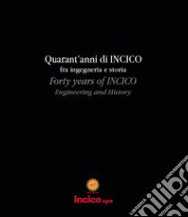 Quarant'anni di Incico fra ingegneria e storia. Ediz. italiana e inglese libro di Monini F. (cur.)