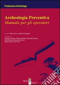 Archeologia preventiva. Manuale per gli operatori libro di Serra M. (cur.); D'Agostino S. (cur.)