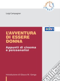 L'avventura di essere donna. Appunti di cinema e psicoanalisi libro di Campagner Luigi