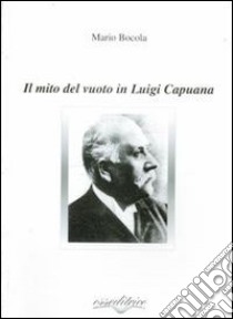 Il mito del vuoto in Luigi Capuana libro di Bocola Mario