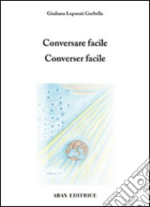 Conversare facile-Converser facile. Ediz. bilingue libro di Leporati Gerbella Giuliana