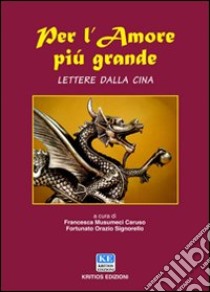 Per l'amore più grande. Lettere dalla Cina libro di Musumeci Caruso Francesca; Signorello Fortunato O.