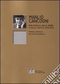 Manlio Cancogni. Bibliografia delle opere e della critica (1939-2010) libro di Depaolis F. (cur.); Scancarello W. (cur.)