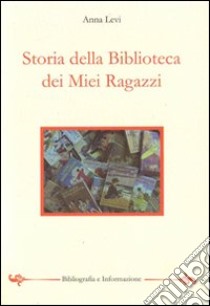 Storia della biblioteca dei miei ragazzi libro di Levi Anna