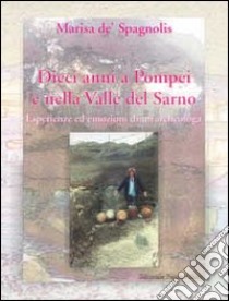 Dieci anni a Pompei e nella valle del Sarno libro di Conticello De' Spagnolis Marisa