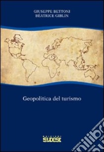 Geopolitica del turismo libro di Bettoni Giuseppe; Giblin Beatrice