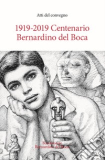 1919-2019. Centenario Bernardino del Boca. Atti del Convegno libro