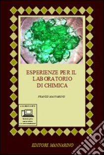 Esperienze per il laboratorio di chimica. Per le Scuole superiori. Con espansione online libro di MANNARINO FRANCO  