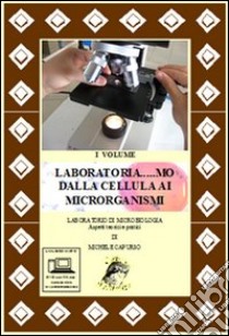 Laboratoria... mo dalla cellula ai microrganismi. Laboratorio di microbiologia. Aspetti teorici e pratici. Per le Scuole superiori-RO. Con DVD. Con espansione online. Vol. 1 libro di Capurso Michele