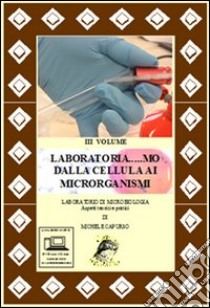 Laboratoria... mo dalla cellula ai microrganismi. Laboratorio di microbiologia. Aspetti teorici e pratici. Per le Scuole superiori-RO. Con DVD. Con espansione online. Vol. 3 libro di Capurso Michele