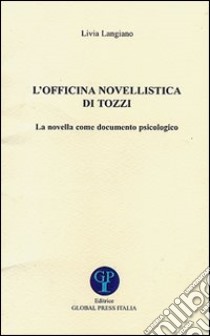 L'officina novellistica di Tozzi. La novella come documento psicologico libro di Langiano Livia