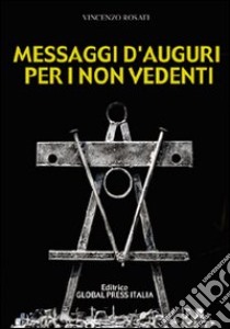 Messaggi d'auguri per i non vedenti libro di Rosati Vincenzo