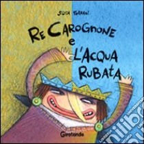 Re Carognone e l'acqua rubata libro di Forzani Silvia