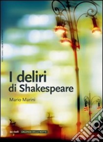 I deliri di Shakespeare libro di Marini Mario