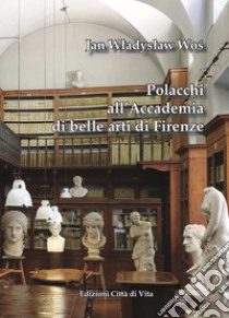 Polacchi all'accademia di belle arti di Firenze libro di Wos Jan Wladyslaw