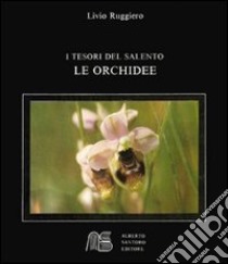 Le orchidee. I tesori del Salento libro di Ruggiero Livio