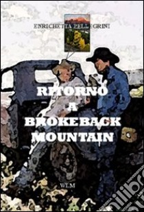 Ritorno a Brokeback Mountain libro di Pellegrini Enrichetta