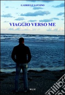 Viaggio verso me libro di Sannino Gabriele