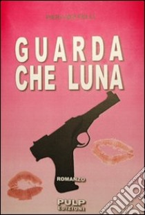 Guarda che luna libro di Felli P. Luigi